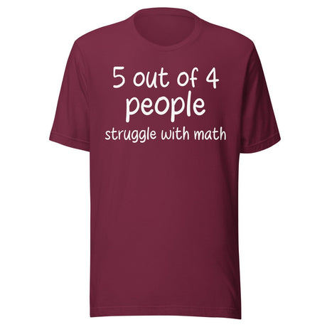 5 Out Of 4 People Struggle With Math Shirt