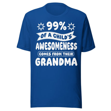 99% of a Child's Awesomeness Comes From Their Grandma Shirt