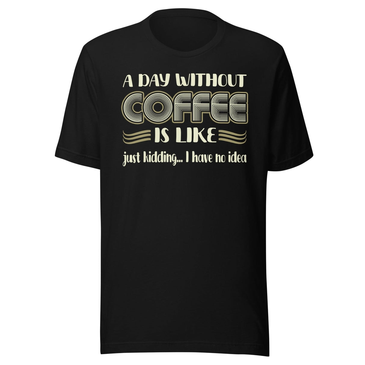 A Day Without Coffee Shirt