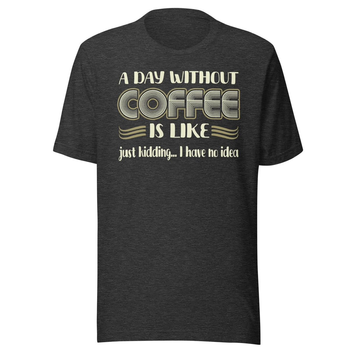 A Day Without Coffee Shirt