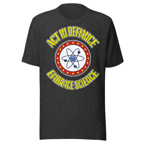 Act in Defiance Embrace Science Shirt