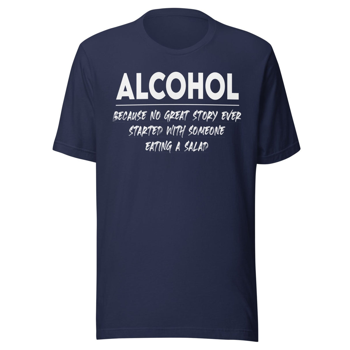 Alcohol Because No Great Story Started With Salad Shirt