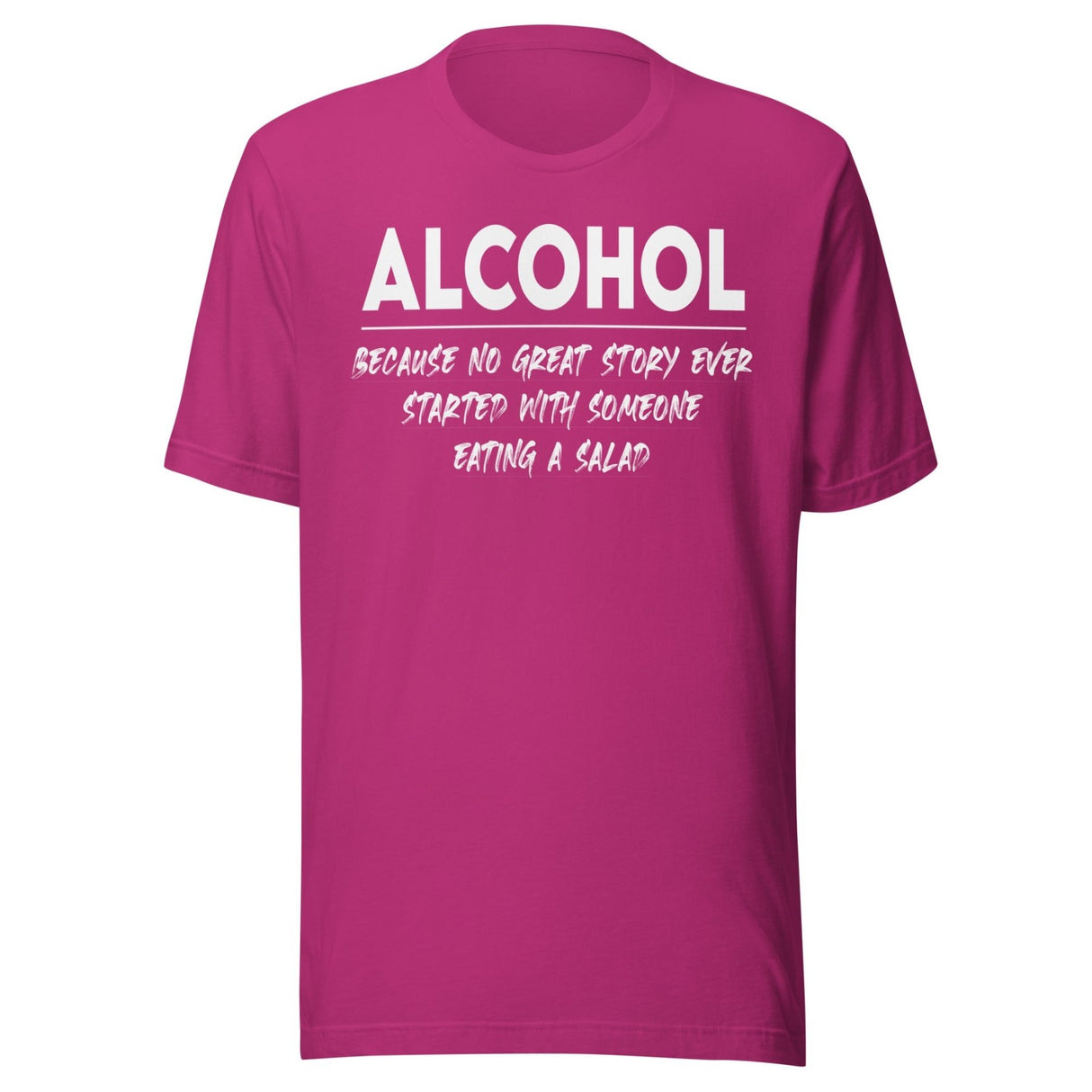 Alcohol Because No Great Story Started With Salad Shirt