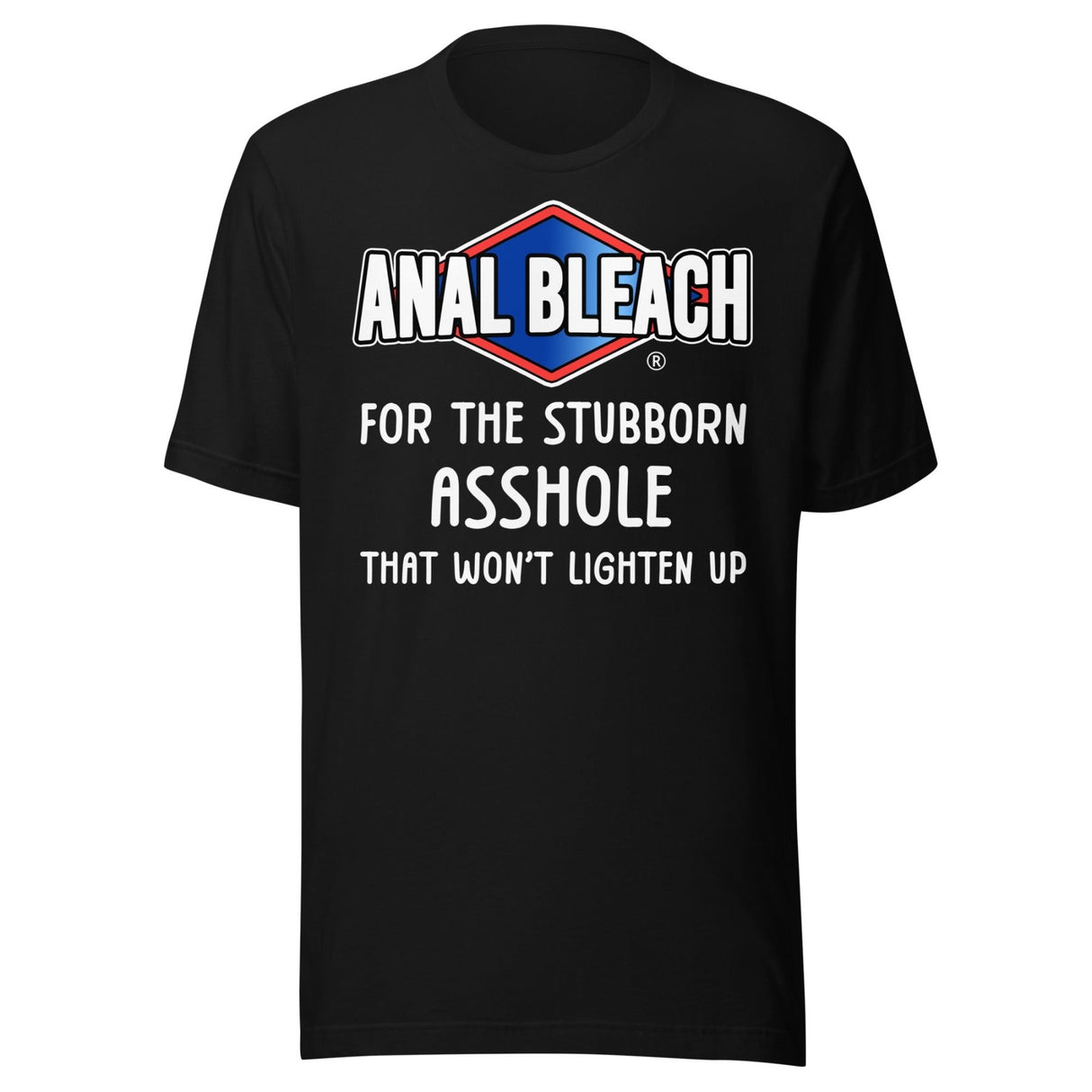 Anal Bleach For The Stubborn Asshole Shirt