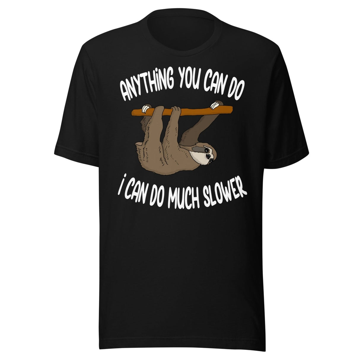 Anything You Can Do I Can Do Slower Sloth Shirt