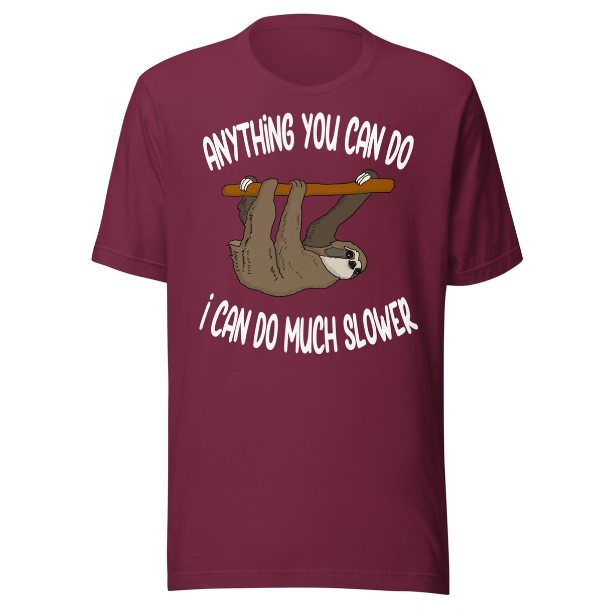 Anything You Can Do I Can Do Slower Sloth Shirt