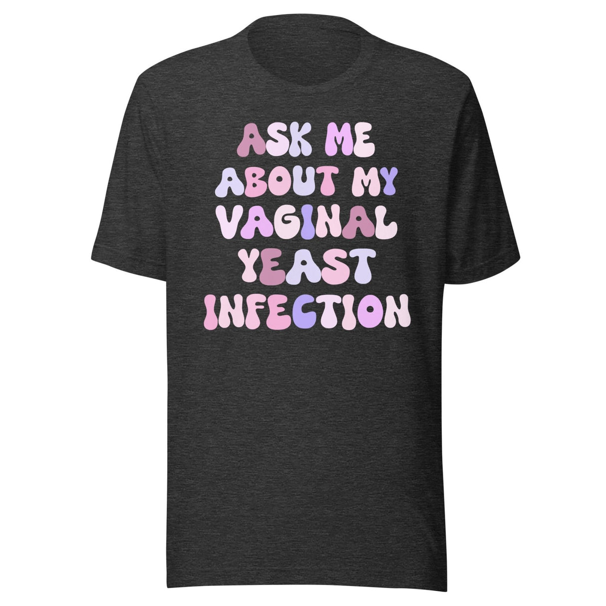 Ask Me About My Vaginal Yeast Infection Shirt