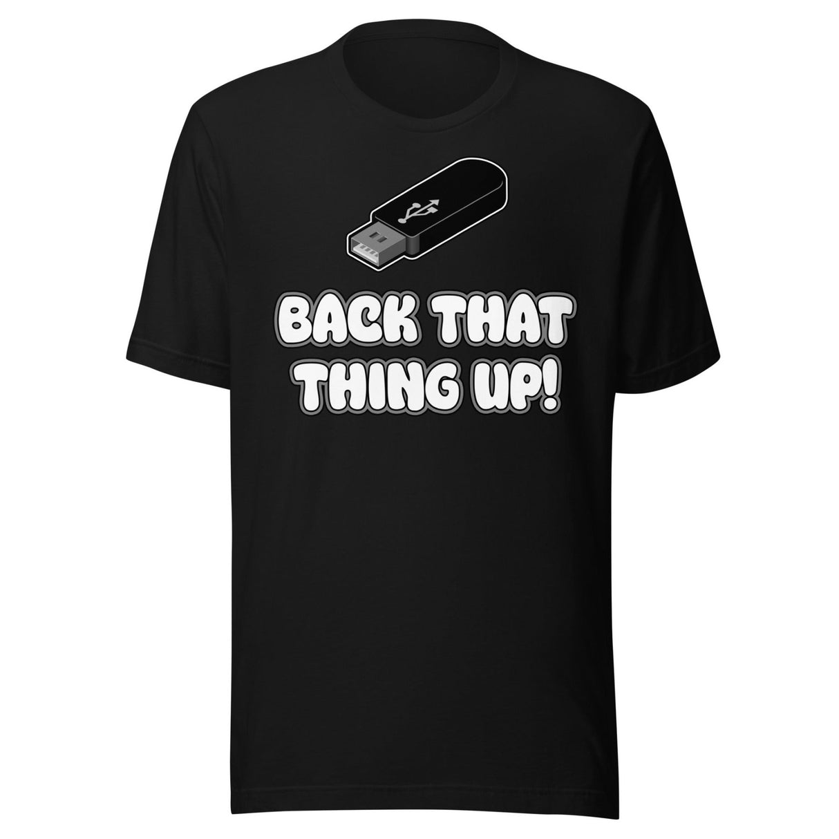 Back That Thing Up USB Flash Drive Shirt