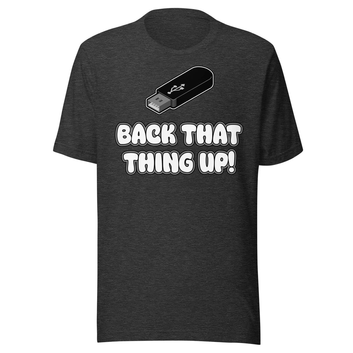 Back That Thing Up USB Flash Drive Shirt