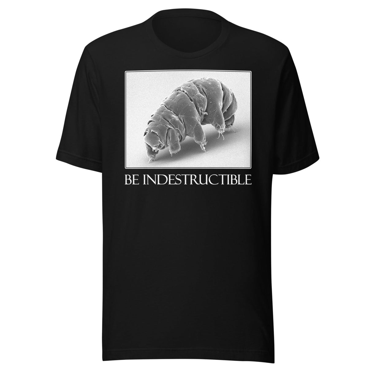 Be Indestructible Tardigrade Shirt