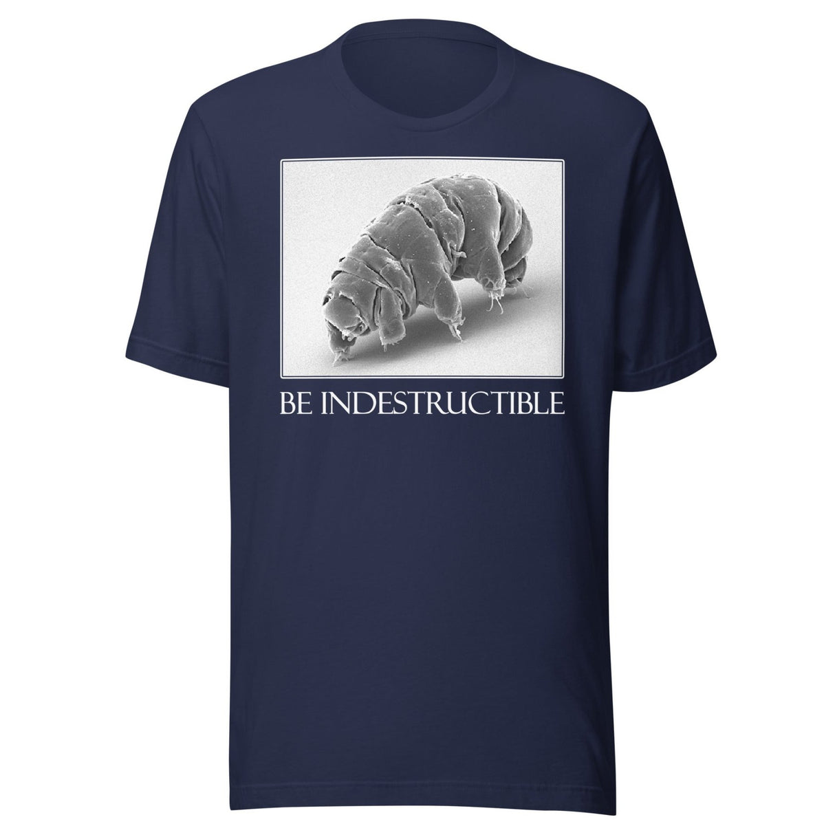 Be Indestructible Tardigrade Shirt