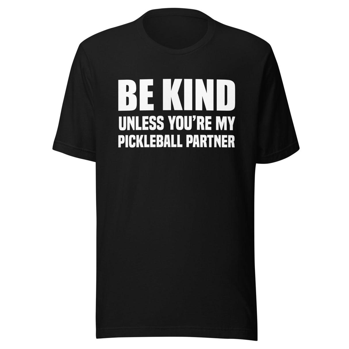 Be Kind Unless You're My Pickleball Partner Shirt