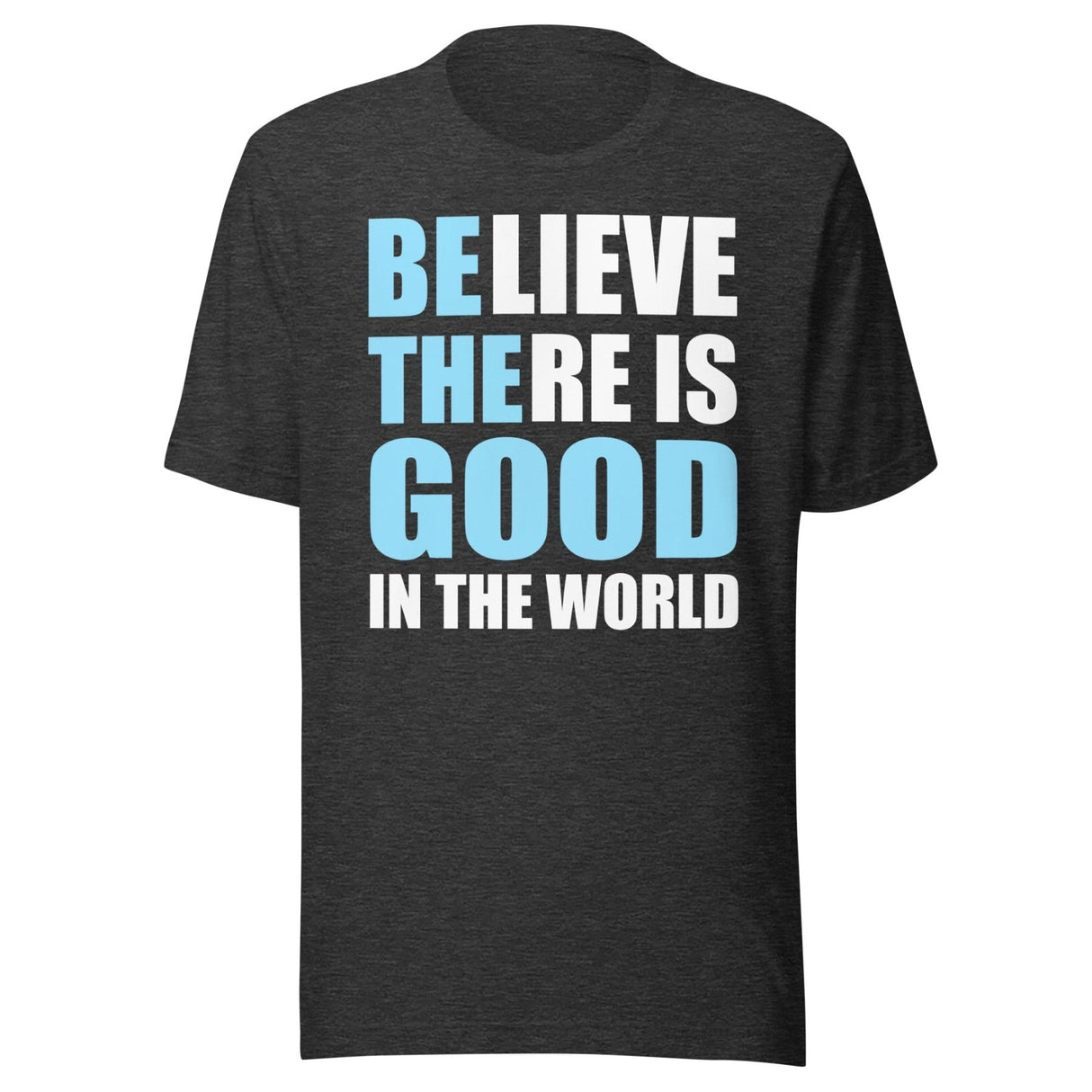 Be The Good in The World Shirt