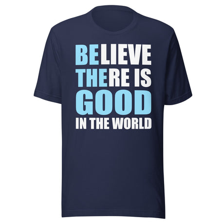 Be The Good in The World Shirt