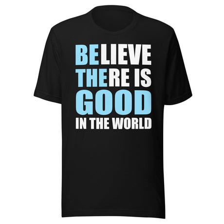 Be The Good in The World Shirt