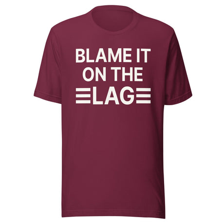 Blame it on The Lag Shirt