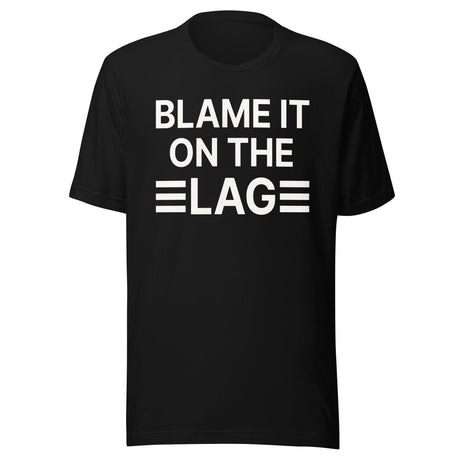 Blame it on The Lag Shirt