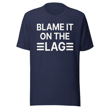Blame it on The Lag Shirt