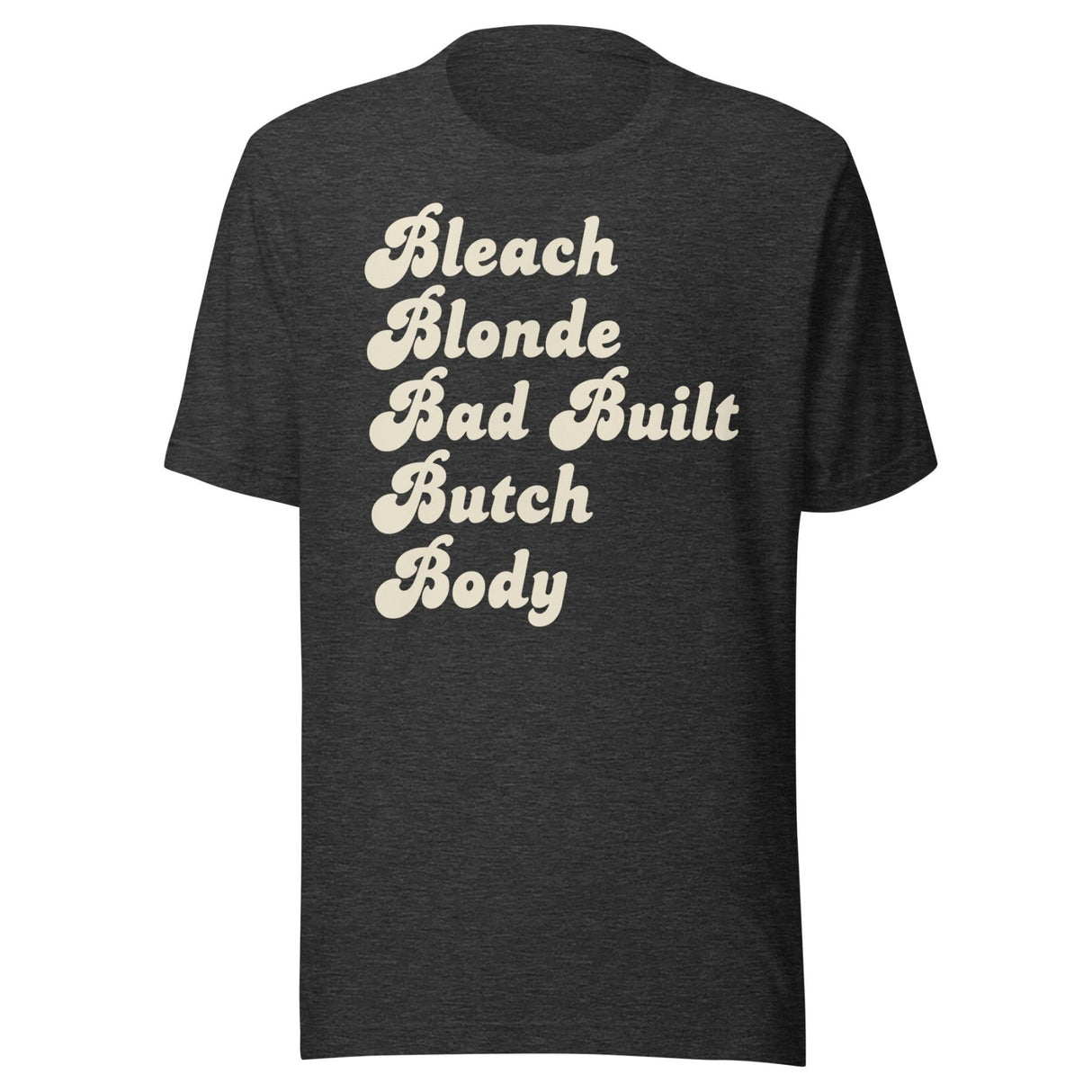 Bleach Blonde Bad Built Butch Body Shirt