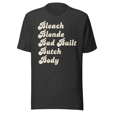 Bleach Blonde Bad Built Butch Body Shirt