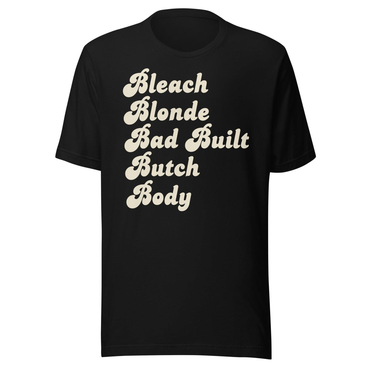 Bleach Blonde Bad Built Butch Body Shirt