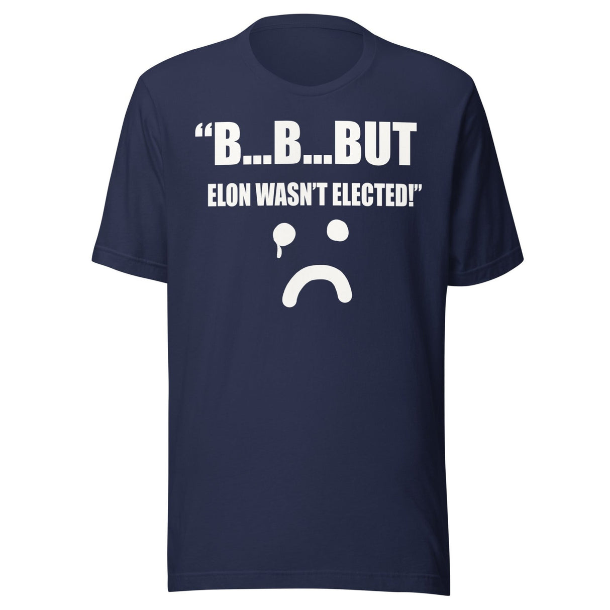 But Elon Wasn't Elected Sad Face Shirt