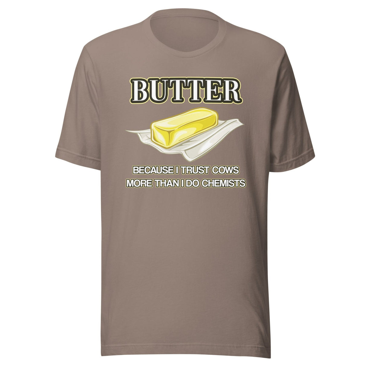 Butter Because I Trust Cows More Than Chemists Shirt