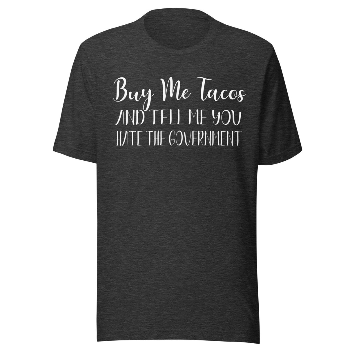 Buy Me Tacos and Tell Me You Hate The Government Shirt