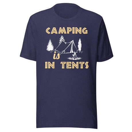 Camping is in Tents Shirt