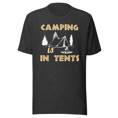 Camping is in Tents Shirt