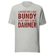 Choke Me Like Bundy Eat Me Like Dahmer Shirt
