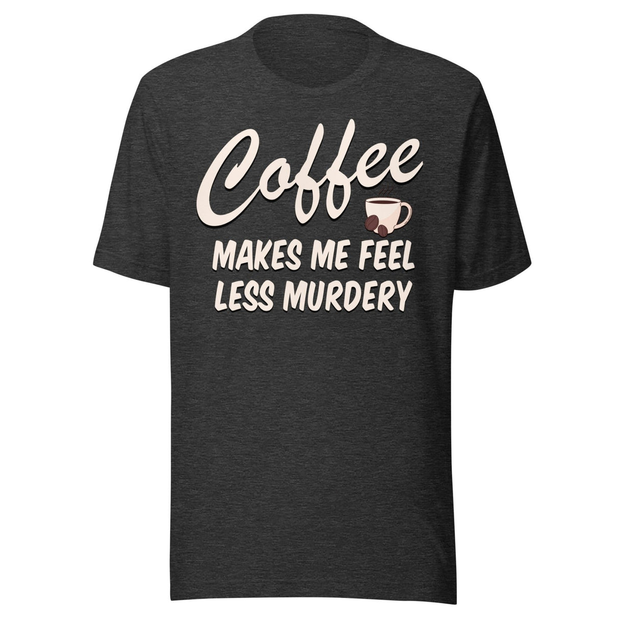 Coffee Makes Me Feel Less Murdery Shirt