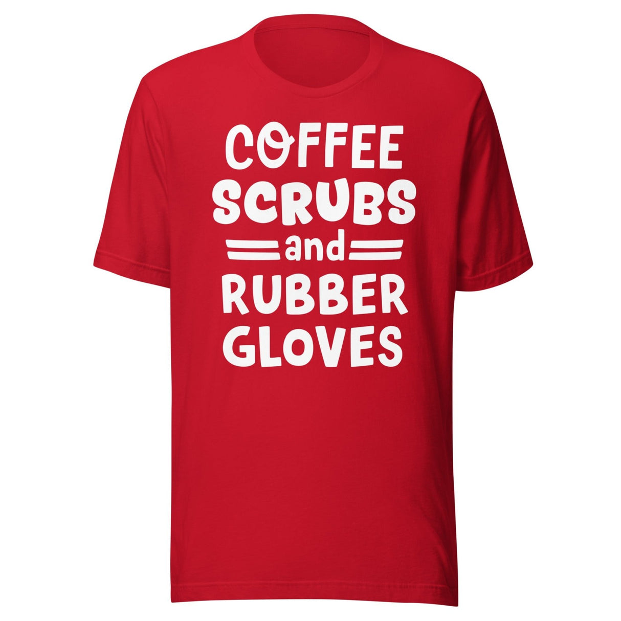 Coffee Scrubs and Rubber Gloves Nurse Shirt