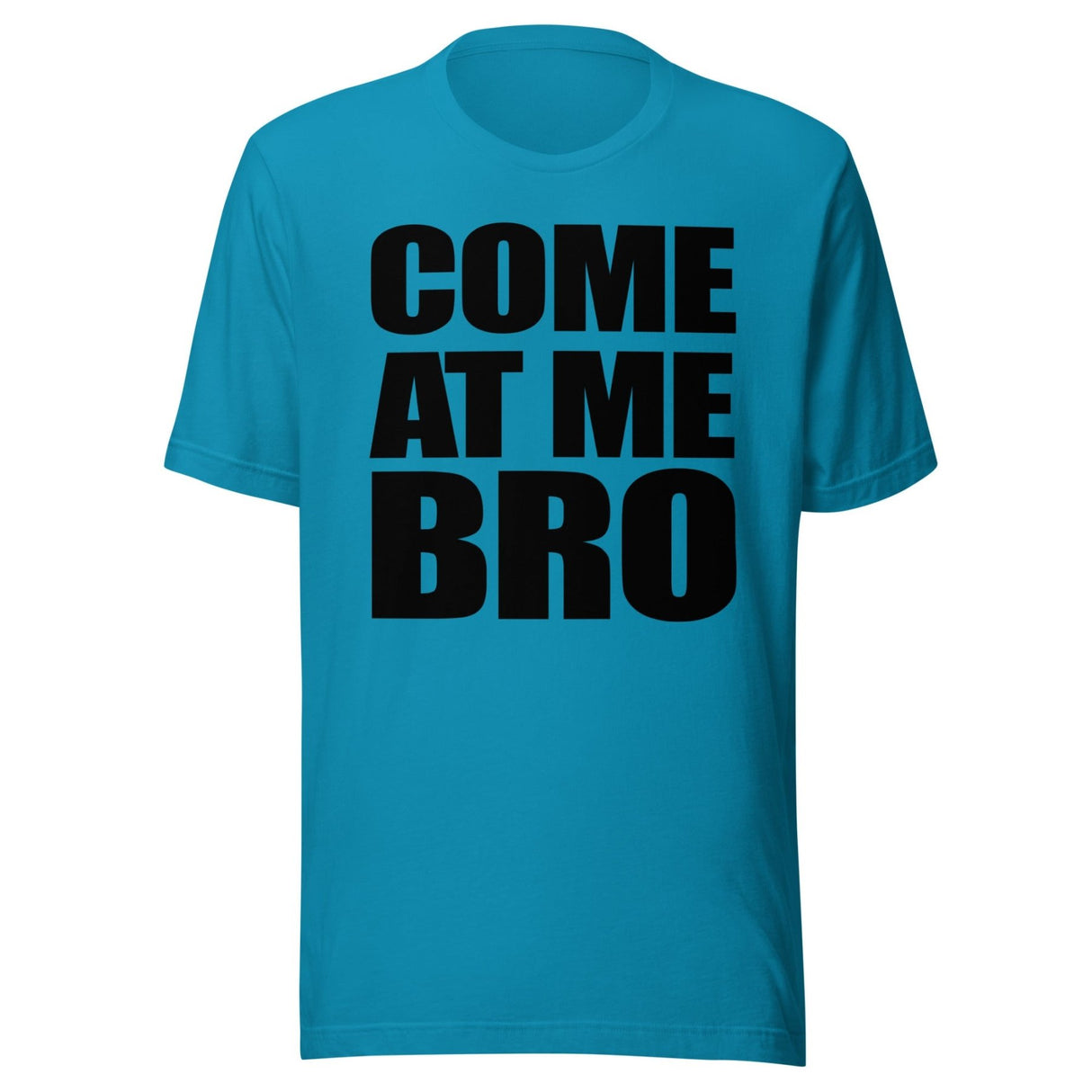 Come at Me Bro Shirt
