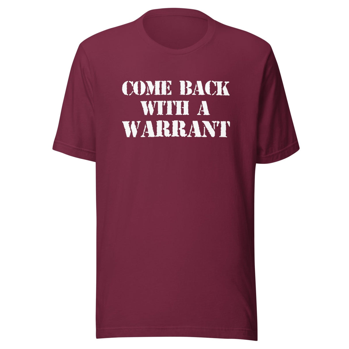 Come Back With a Warrant Shirt