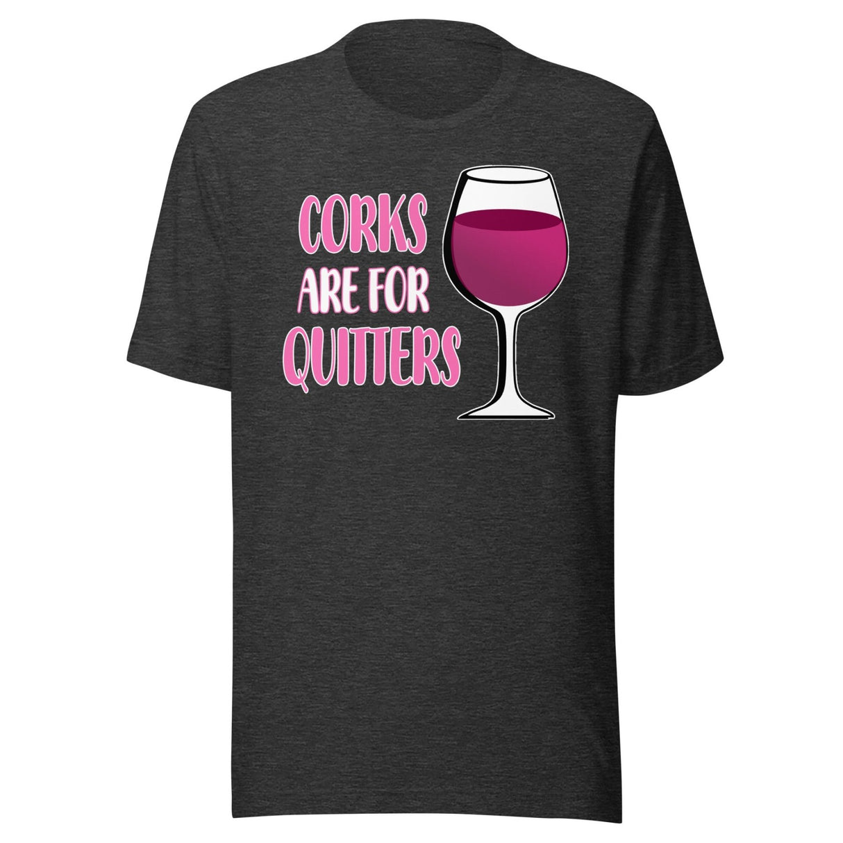 Corks Are For Quitters Shirt