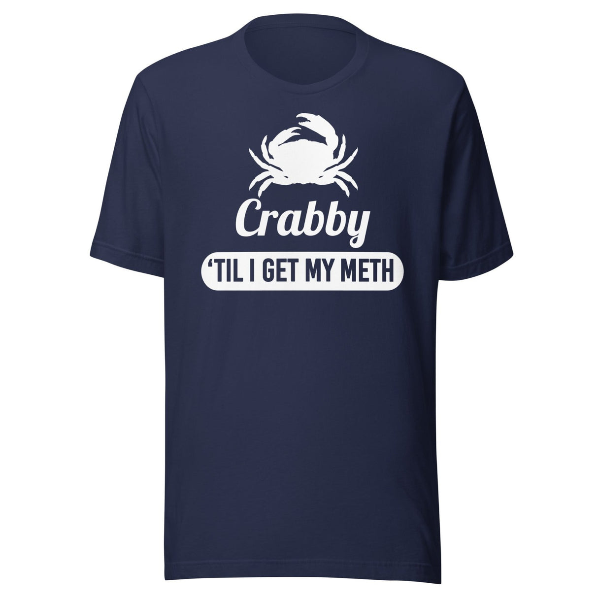 Crabby 'til I Get My Meth Shirt