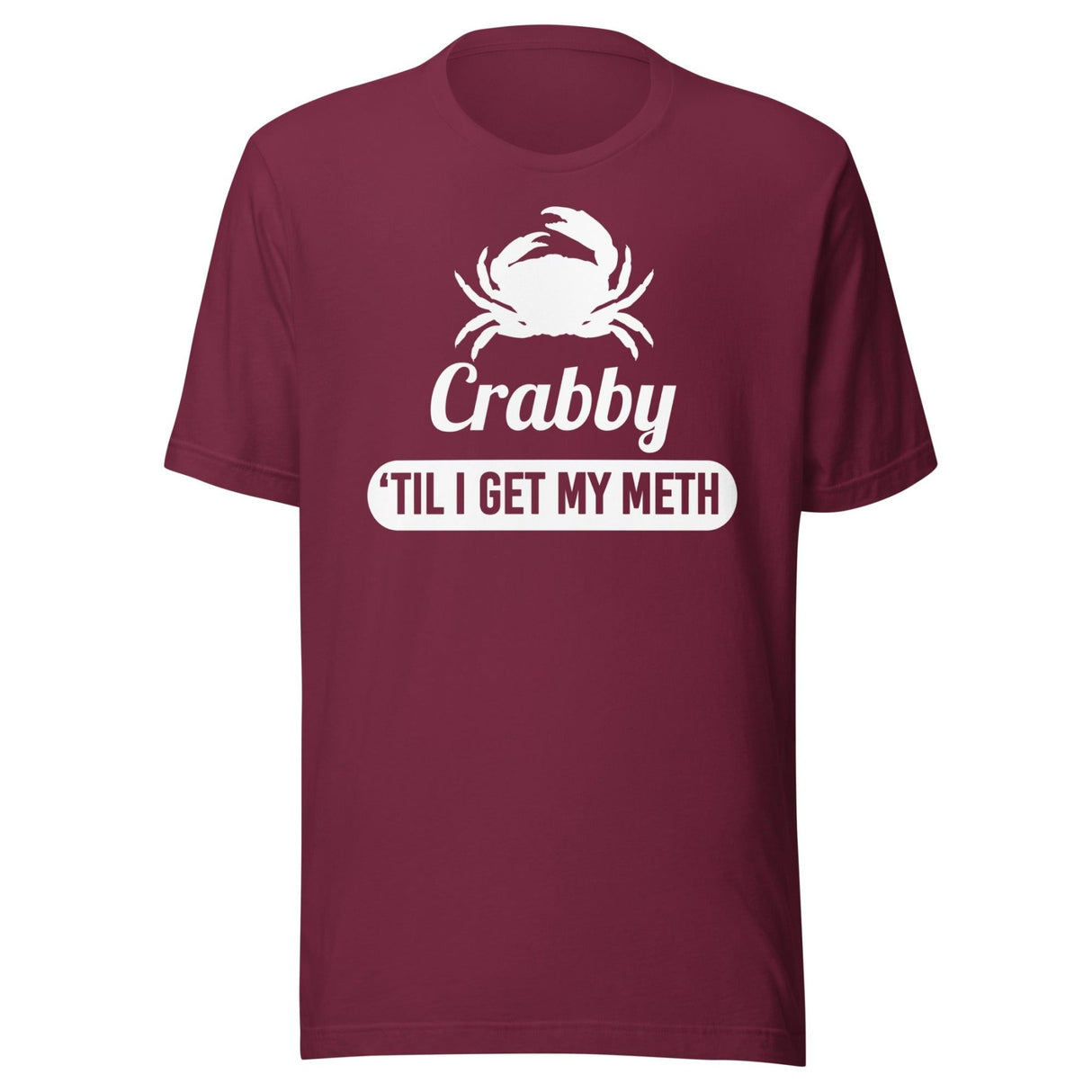 Crabby 'til I Get My Meth Shirt