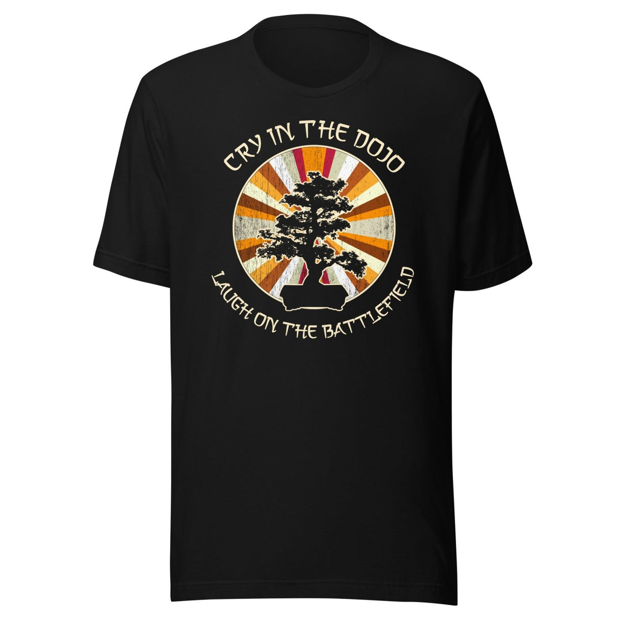 Cry in The Dojo Laugh on The Battlefield Shirt