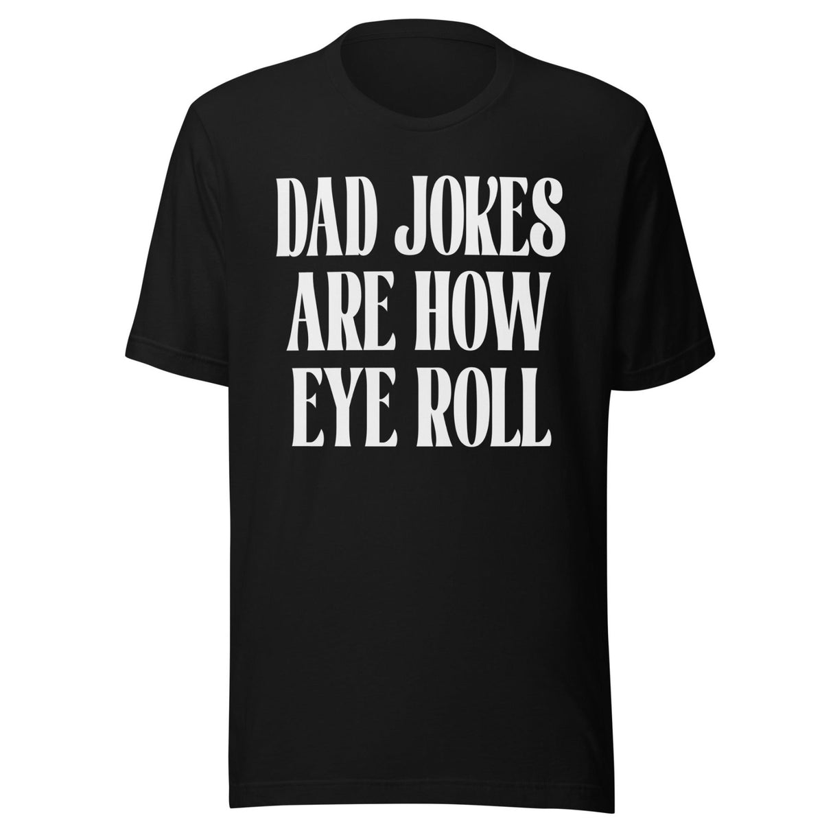 Dad Jokes Are How Eye Roll Shirt