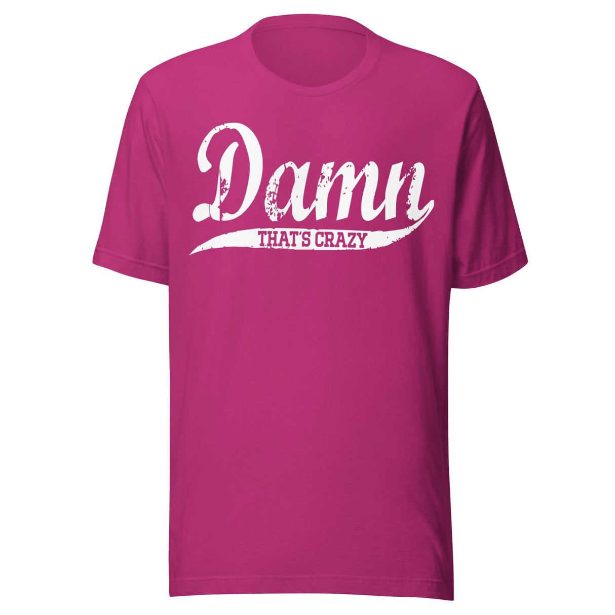 Damn That's Crazy Shirt