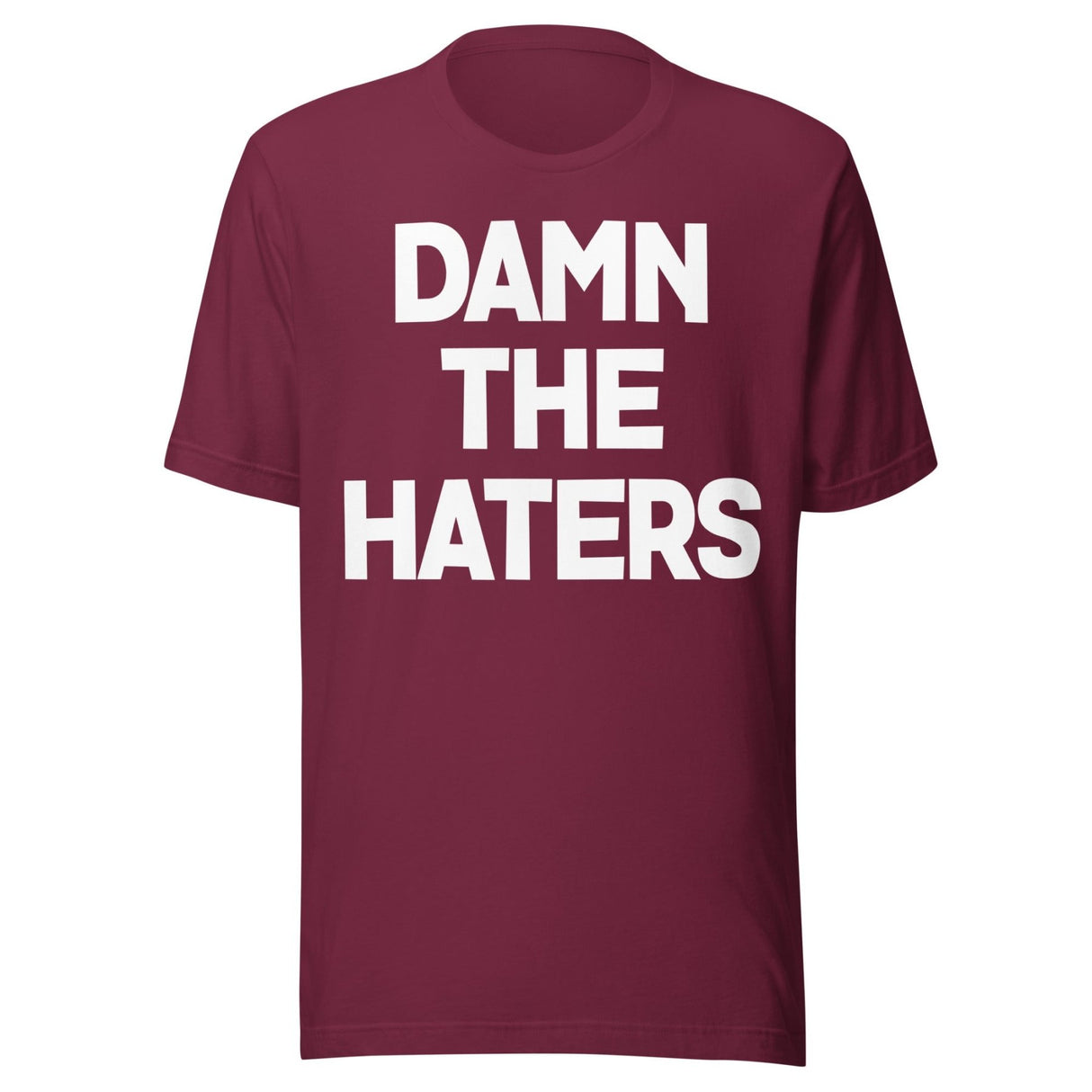 Damn The Haters Shirt