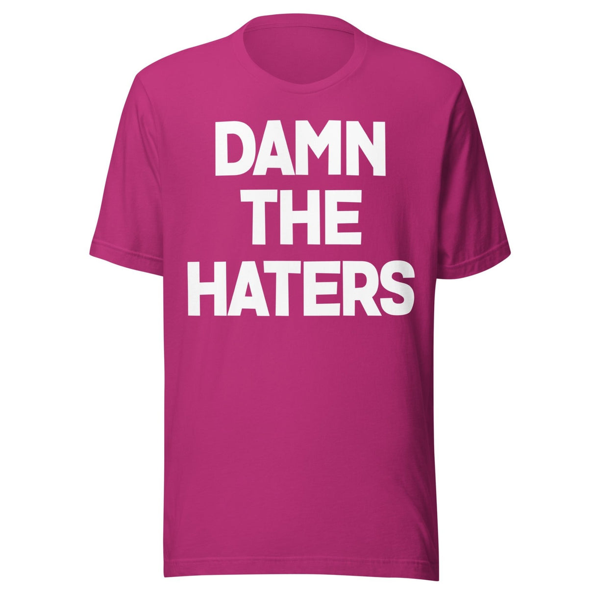 Damn The Haters Shirt