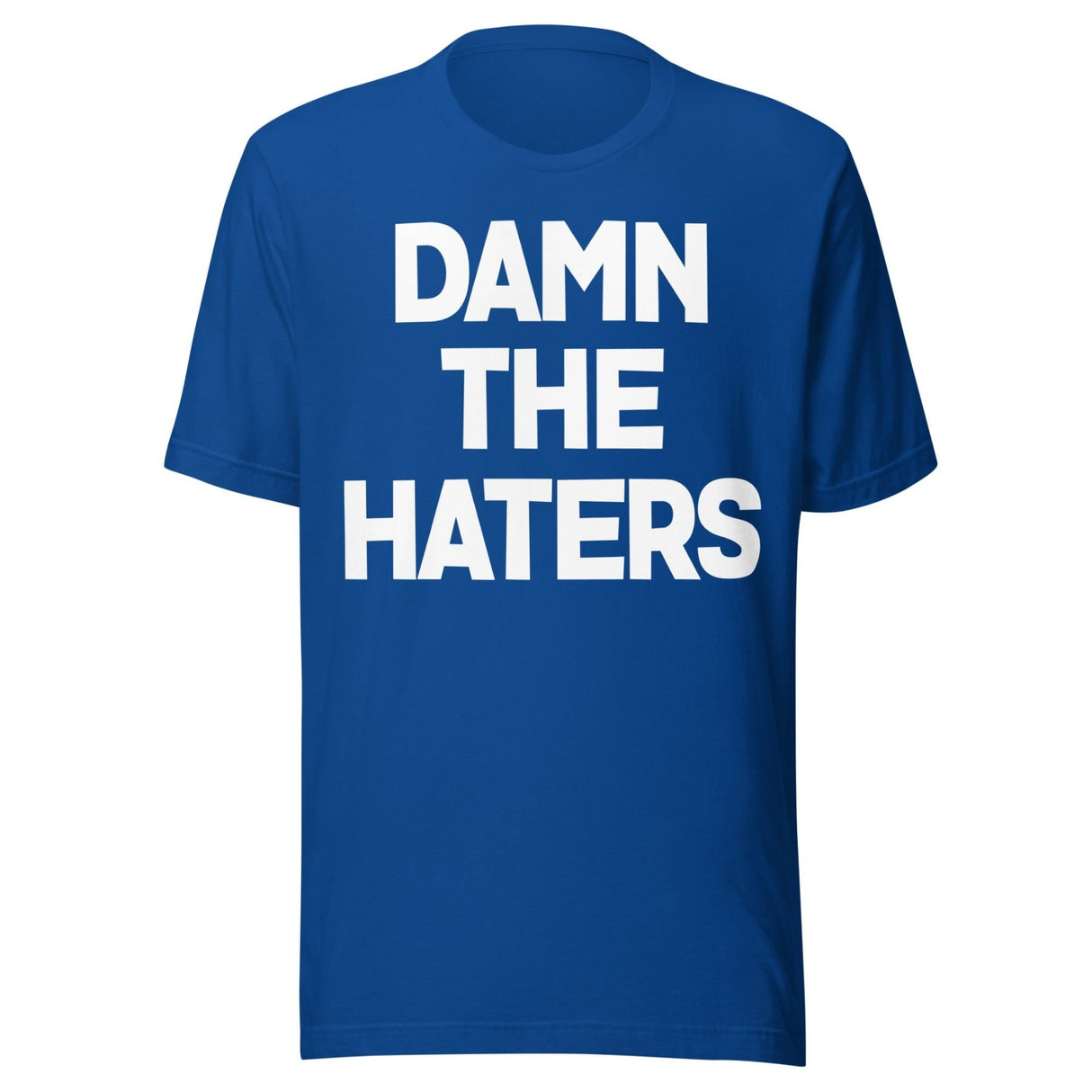 Damn The Haters Shirt