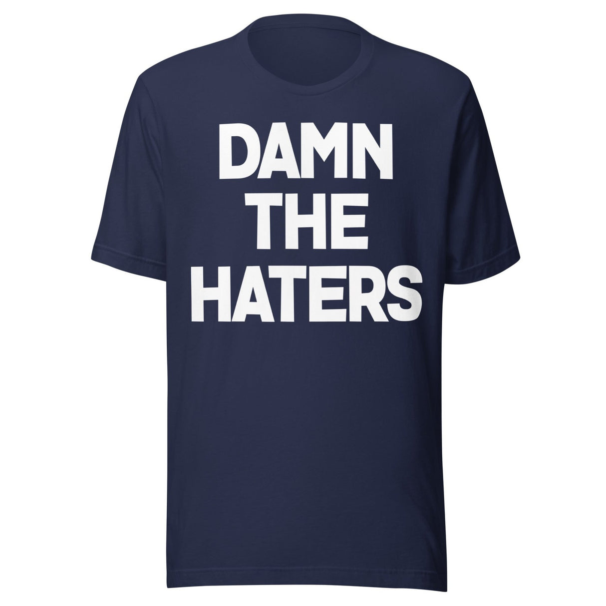 Damn The Haters Shirt