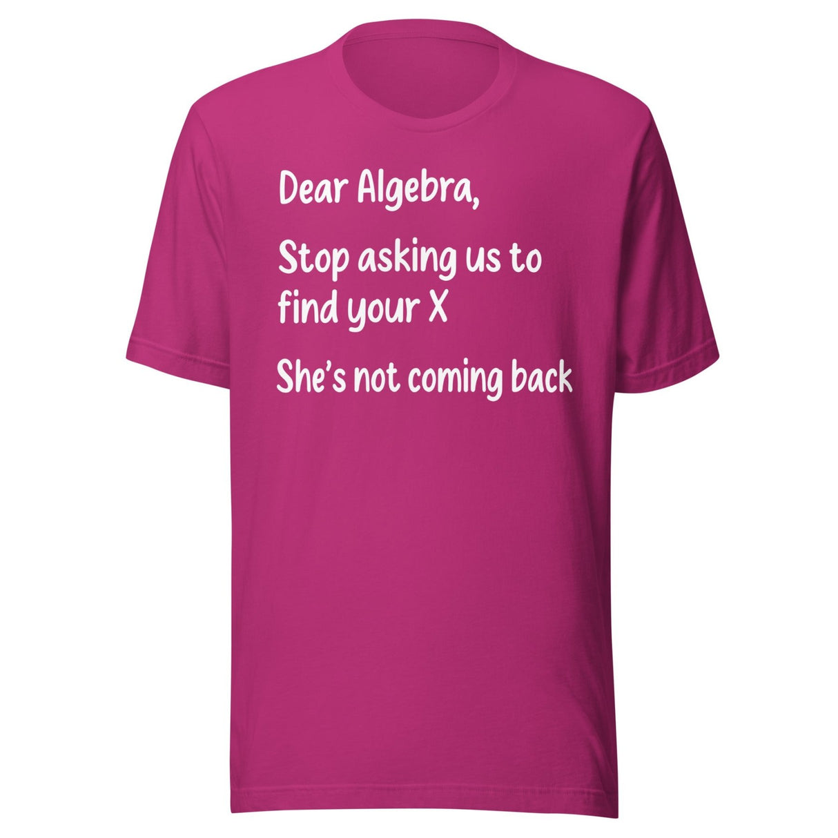 Dear Algebra Stop Asking Us To Find Your X Shirt