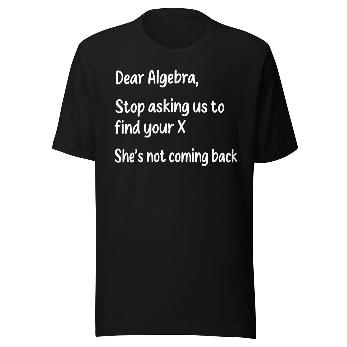 Dear Algebra Stop Asking Us To Find Your X Shirt