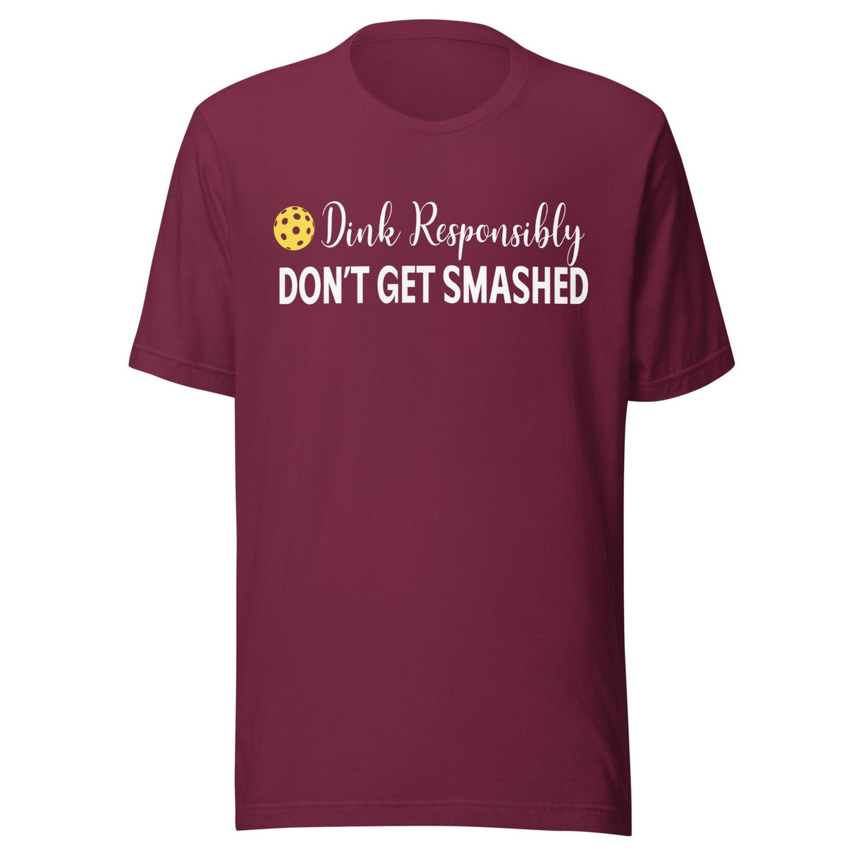 Dink Responsibly Don't Get Smashed Shirt