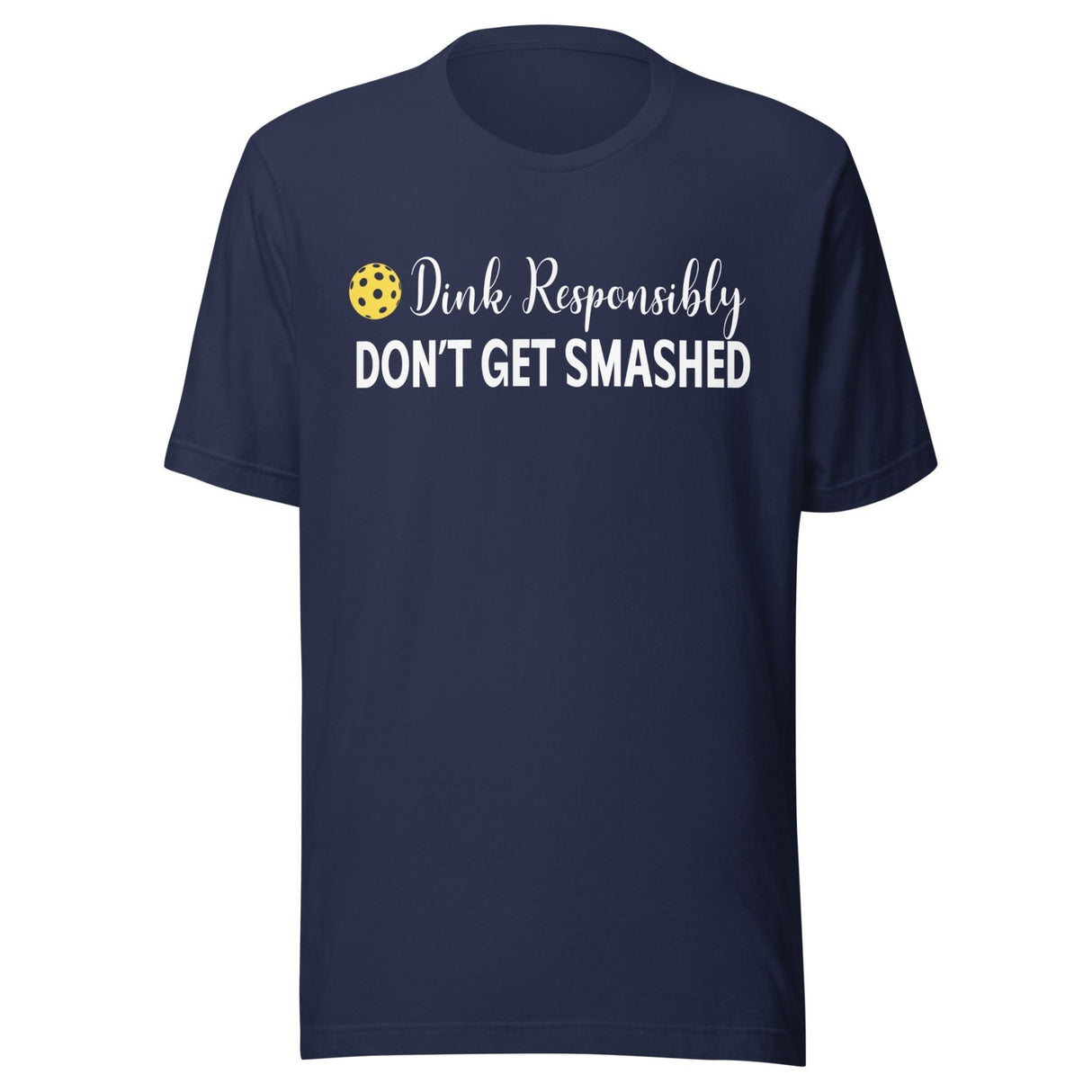 Dink Responsibly Don't Get Smashed Shirt