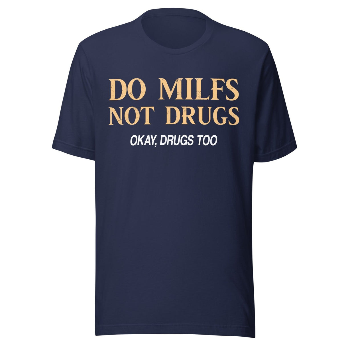 Do Milfs Not Drugs Okay Drugs Too Shirt